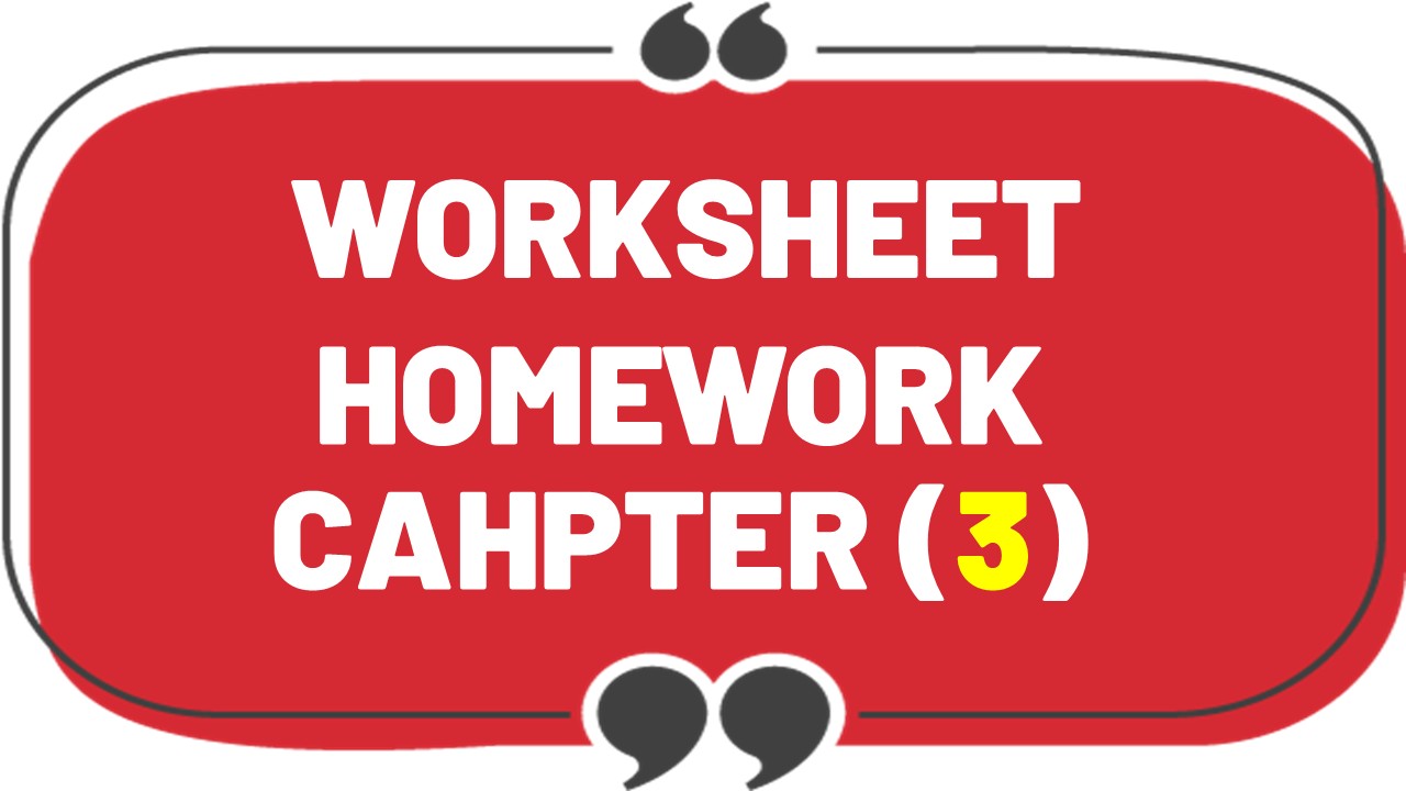 Worksheet / Homework Chapter (3)